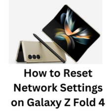 How to Reset Network Settings on Galaxy Z Fold 4
