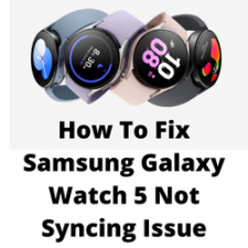 How To Fix Samsung Galaxy Watch 5 Not Syncing Issue