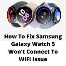 How To Fix Samsung Galaxy Watch 5 Won’t Connect To WiFi Issue