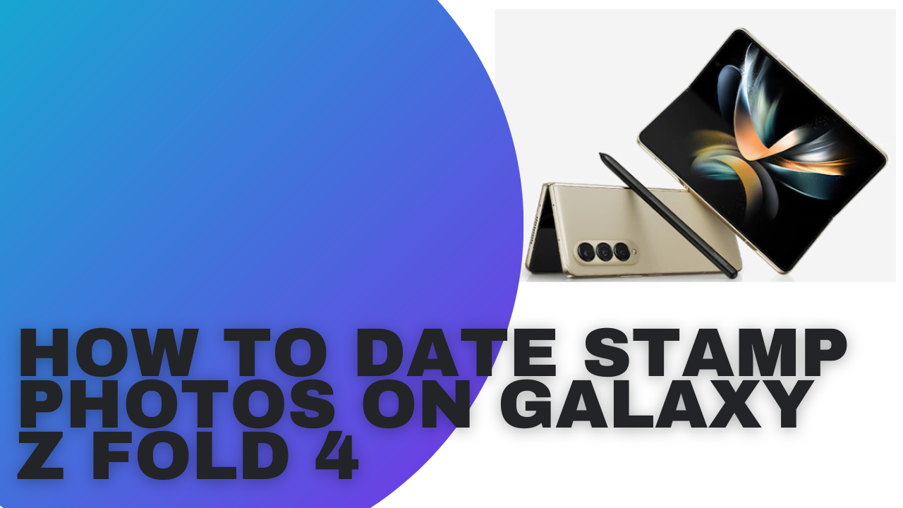 how-to-date-stamp-photos-on-galaxy-z-fold-4