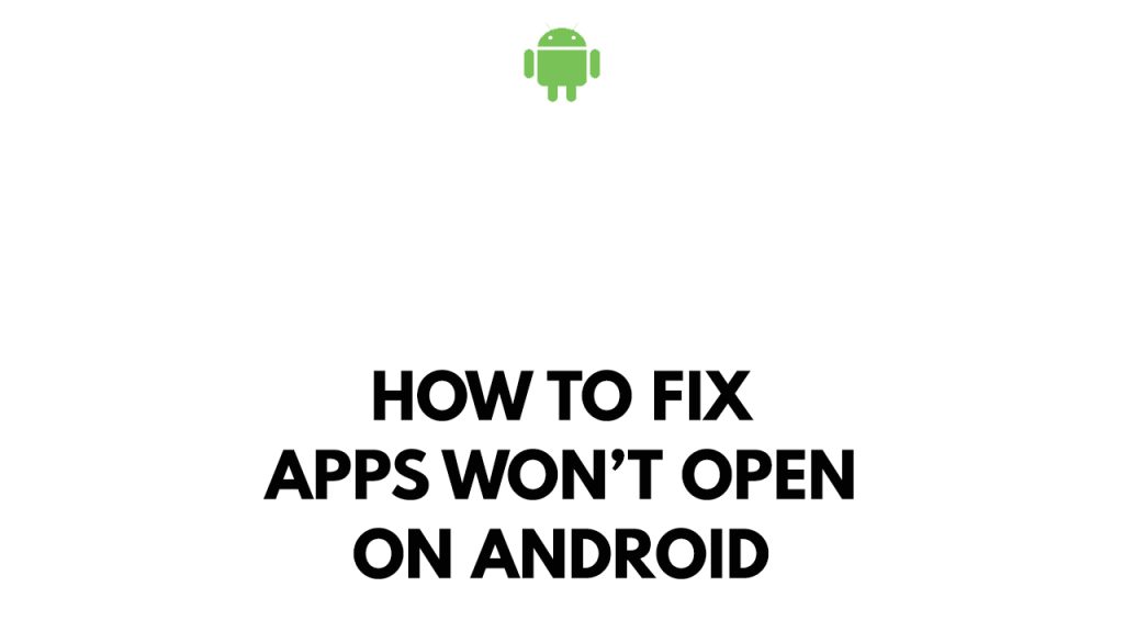 How To Fix Apps Won't Open On Android