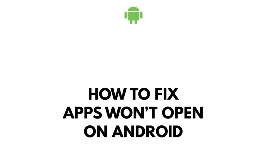 How To Fix Apps Won t Open On Android