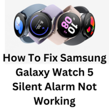 How To Fix Samsung Galaxy Watch 5 Silent Alarm Not Working