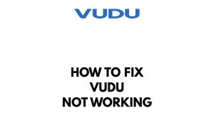 How To Fix Vudu Not Working