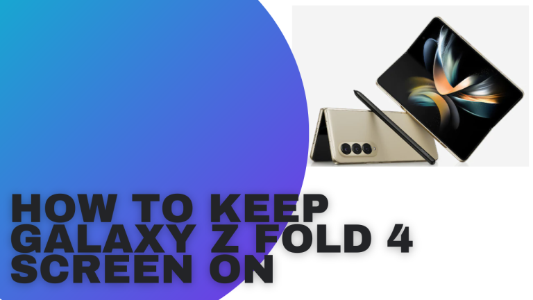 How To Keep Galaxy Z Fold 4 Screen On