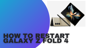 How To Restart Galaxy Z Fold 4