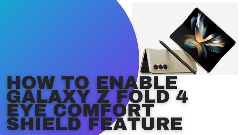 How to Enable Galaxy Z Fold 4 Eye Comfort Shield Feature