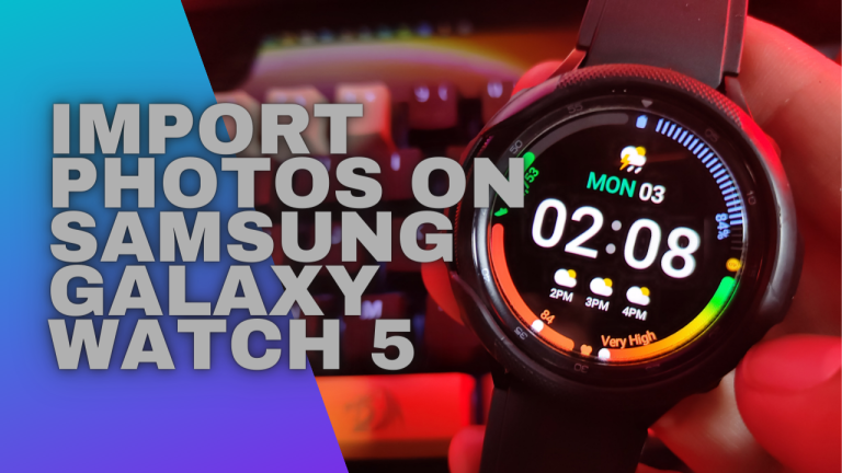 How To Import Photos On Samsung Galaxy Watch 5