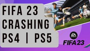 How To Fix FIFA 23 Crashes On PS4 | PS5 [Updated 2022]