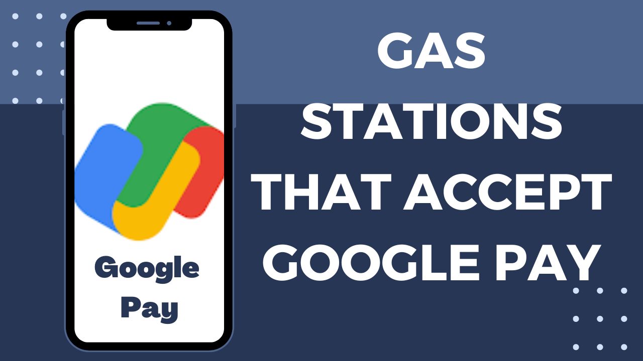 5 Gas Stations That Accept Google Pay in 2024