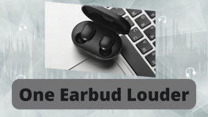 Why Is One Bluetooth Earbud Louder Than The Other