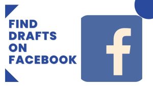 How to Find Drafts on Facebook