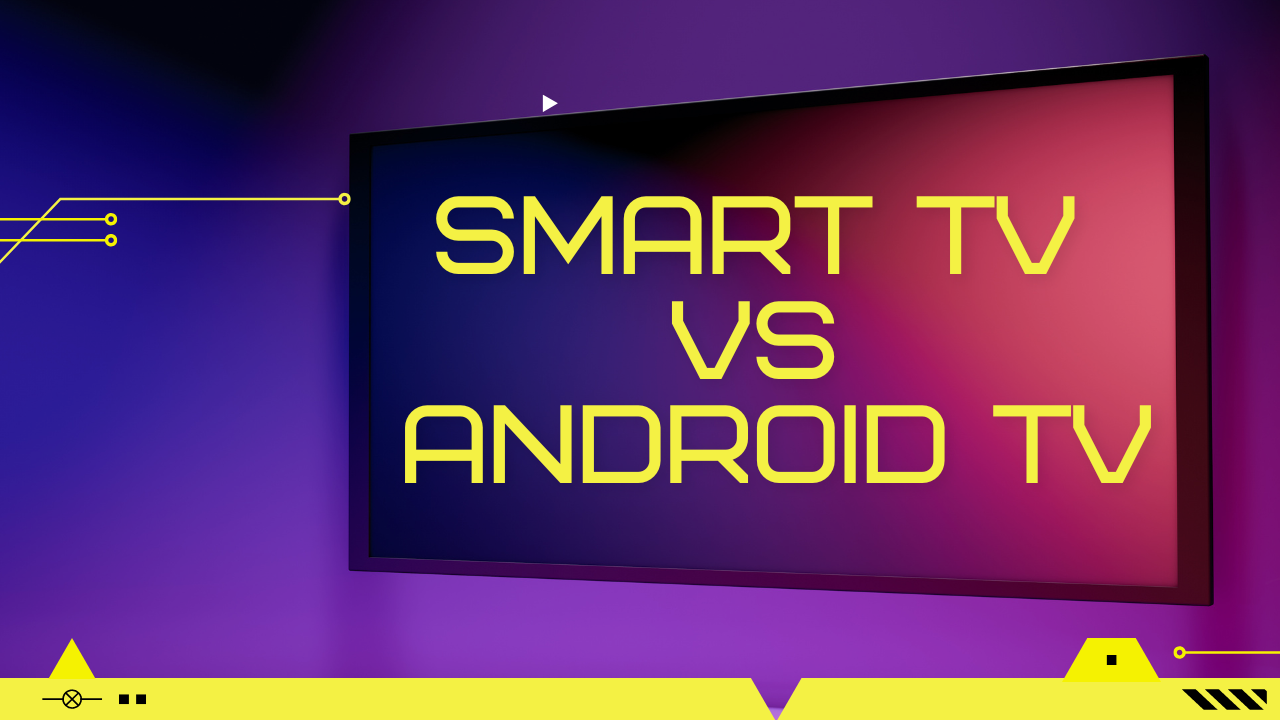 smart-tv-vs-android-tv-what-are-the-key-differences