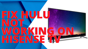 How To Fix Hulu Not Working on Hisense TV