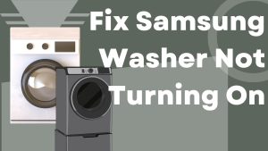 How To Fix Samsung Washer Not Turning On