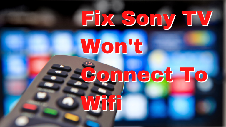 How To Fix Sony TV Won't Connect To Wifi Issue