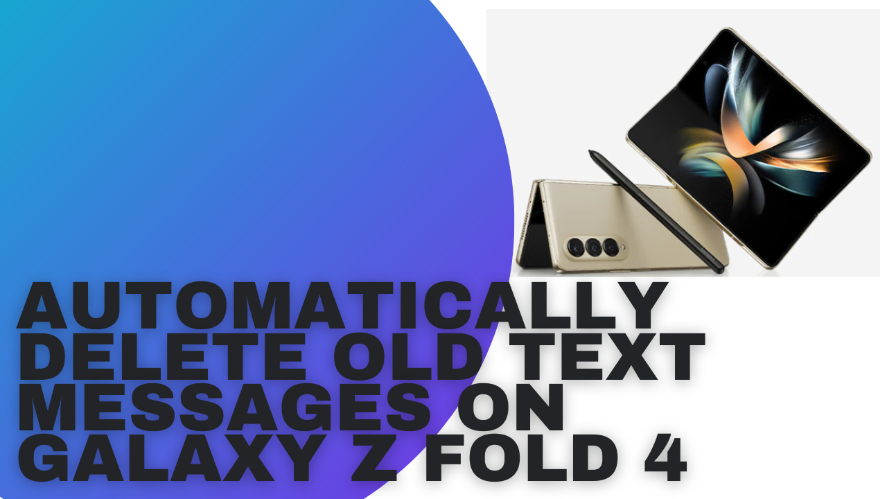 how-to-automatically-delete-old-text-messages-on-galaxy-z-fold-4