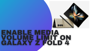 How To Enable Media Volume Limit on Galaxy Z Fold 4