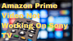 How To Fix Amazon Prime Video Not Working On Sony TV