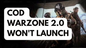 How To Fix COD Warzone 2.0 Won’t Launch