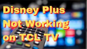 How To Fix Disney Plus Not Working on TCL TV