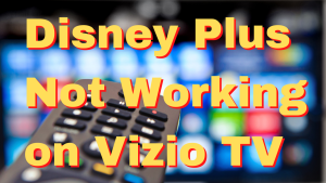 How To Fix Disney Plus Not Working on Vizio TV Issue