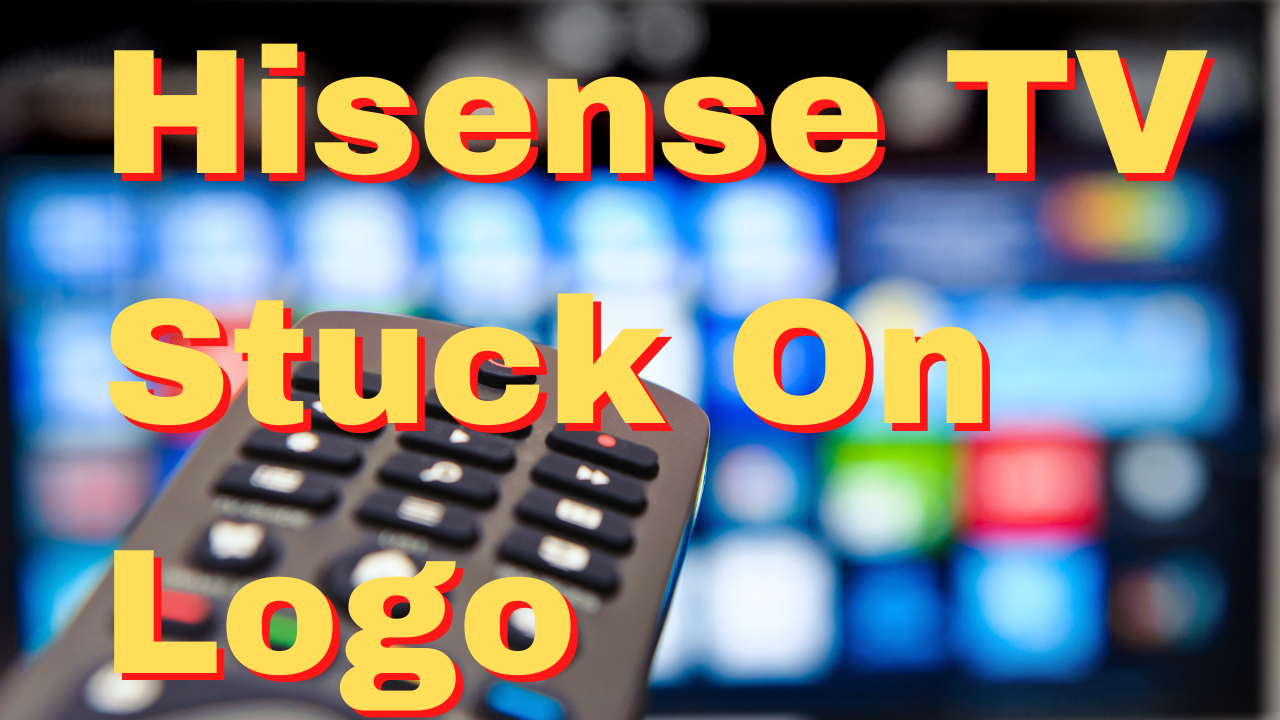 how-to-fix-hisense-tv-stuck-on-logo-issue