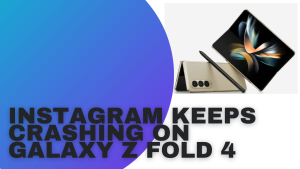 How To Fix Instagram Keeps Crashing On Galaxy Z Fold 4