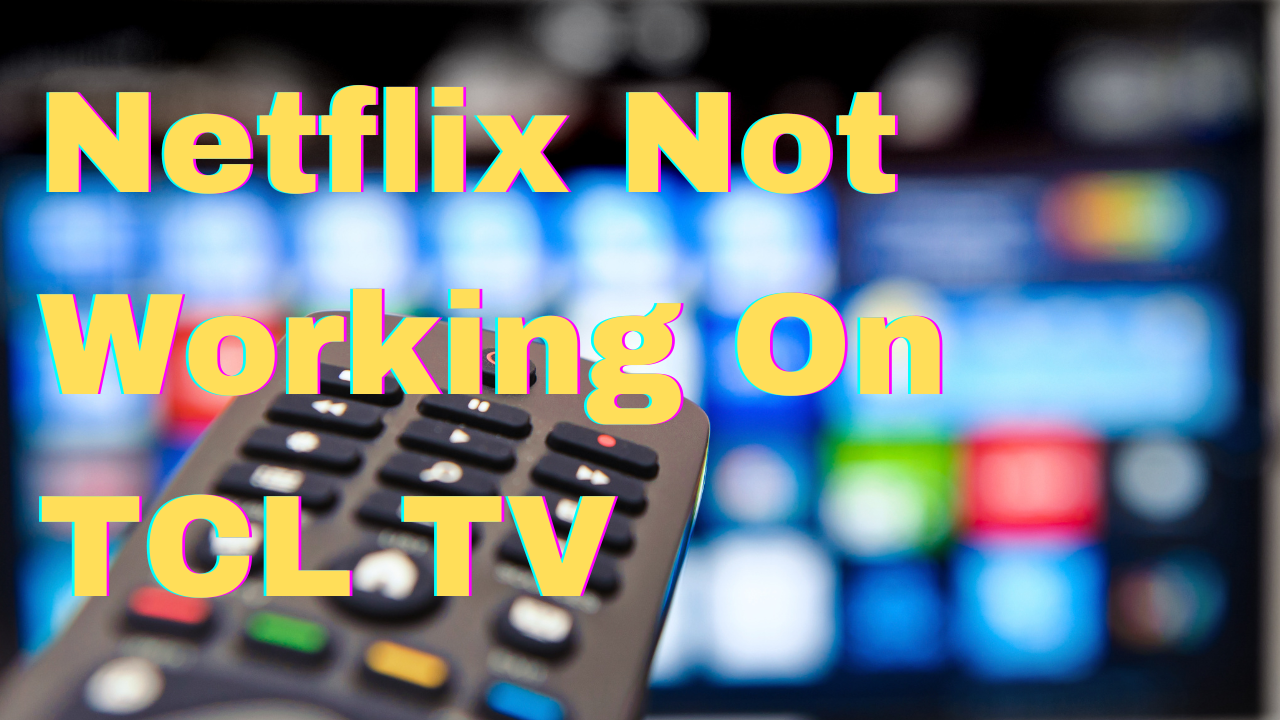 how-to-fix-netflix-not-working-on-tcl-tv