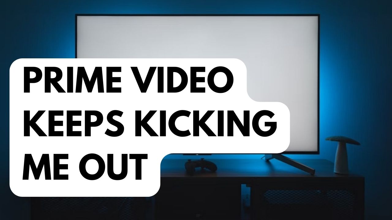 how-to-fix-prime-video-keeps-kicking-me-out