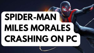How To Fix Spider-Man Miles Morales Crashing on PC