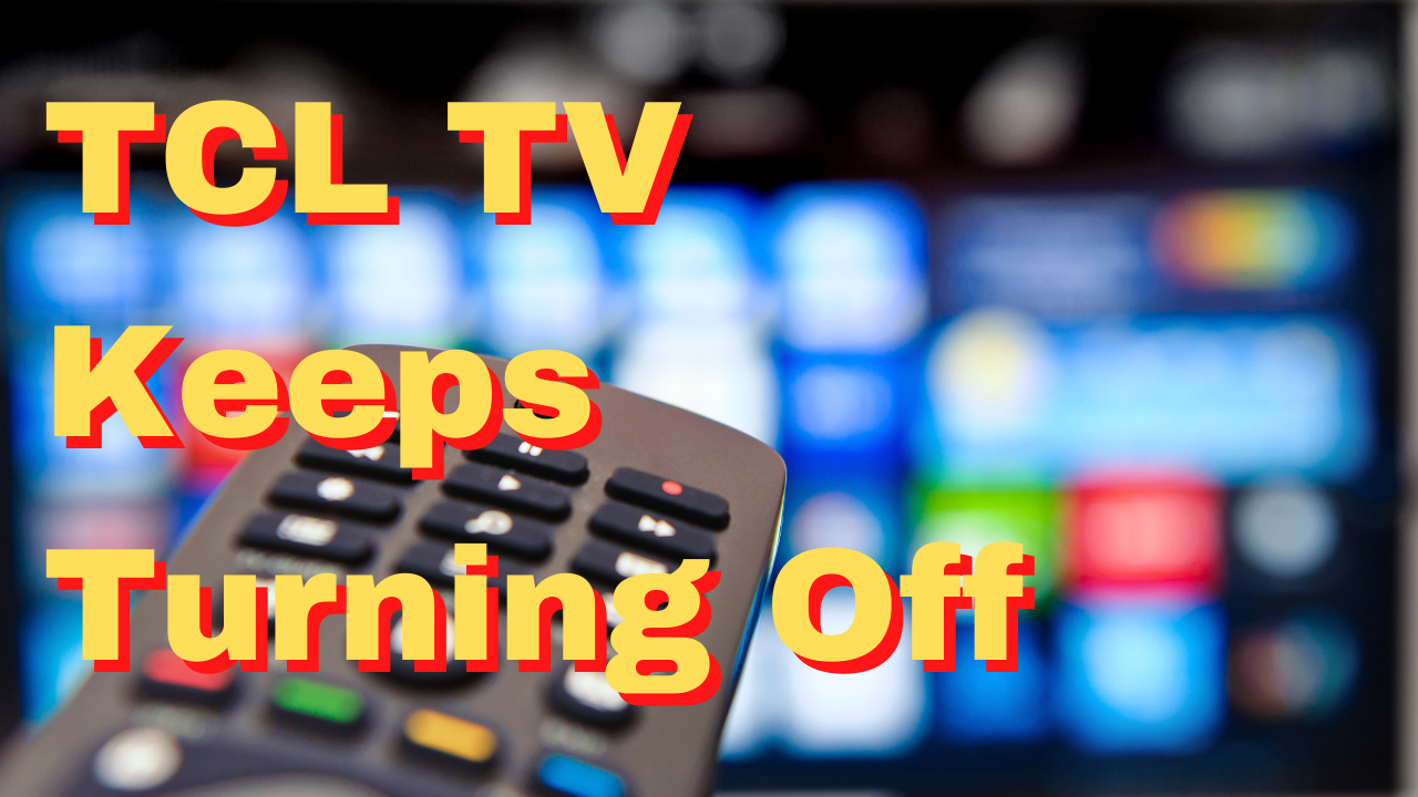 how-to-fix-tcl-tv-keeps-turning-off-issue