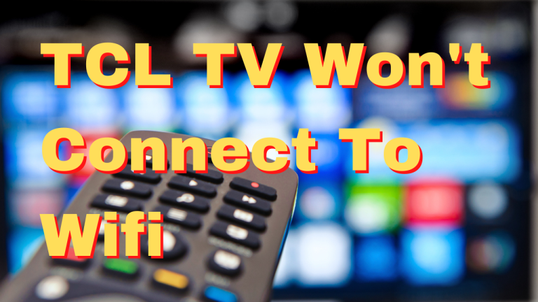 How To Fix TCL TV Won't Connect To Wifi Issue