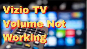 How To Fix Vizio TV Volume Not Working