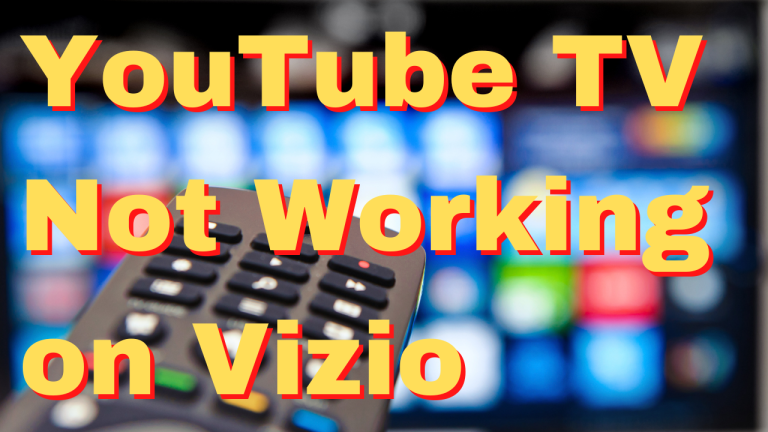 How To Fix YouTube TV Not Working on Vizio Issue