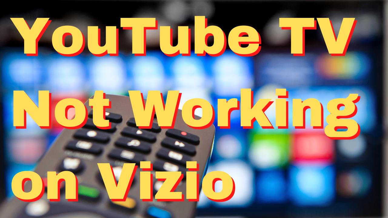 how-to-fix-youtube-tv-not-working-on-vizio-issue