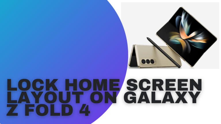 How To Lock Home Screen Layout on Galaxy Z Fold 4