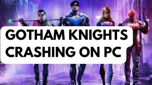 How to Fix Gotham knights Crashing on PC