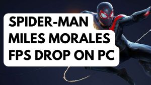 How to Fix Spider-Man Miles Morales FPS Drop on PC