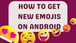 How to Get New Emojis on Android