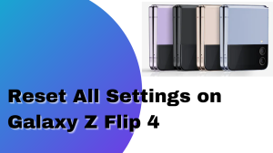 How To Reset All Settings on Galaxy Z Flip 4