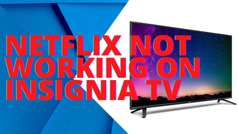 How To Fix Netflix Not Working On Insignia TV