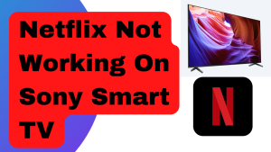 How To Fix Netflix Not Working On Sony Smart TV