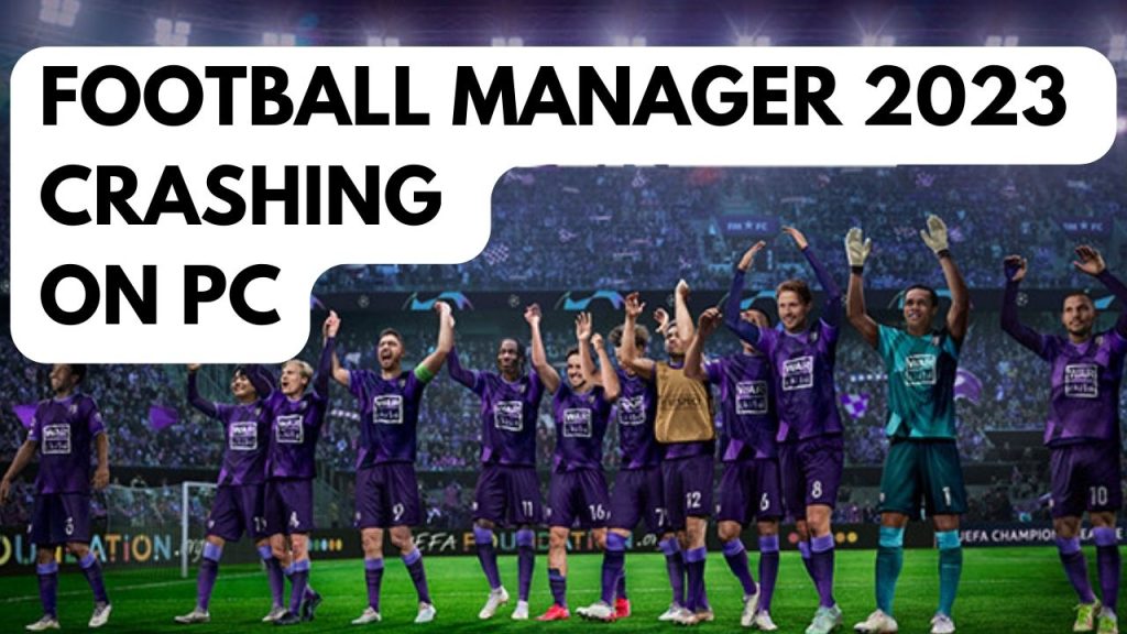 Fixing Sports Interactive Football Manager 2023 Crashes