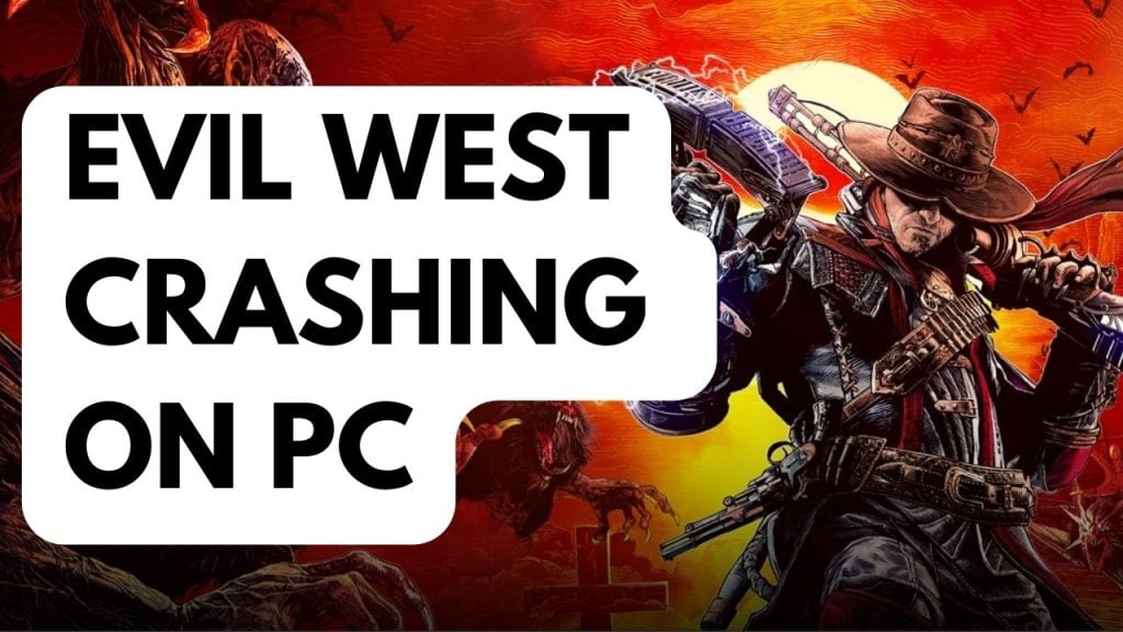How to Fix Evil West Crashing on PC