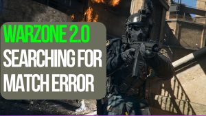 How To Fix COD Warzone 2.0 “Searching For A Match” Bug [Updated 2022]