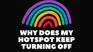Why Does My Hotspot Keep Turning Off
