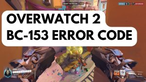 How To Fix Overwatch 2 BC-153 Error Code