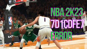 How To Fix NBA 2K23 Error Code 7D1CDFE7 (Updated 2022)
