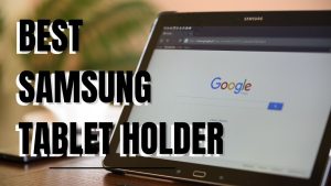 8 Best Samsung Tablet Holder